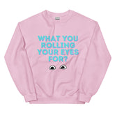 What You Rolling Your Eyes For? Unisex Sweatshirt